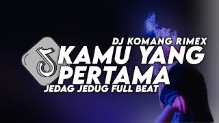 Download lagu Dj Kamu Memang Yang Pertama Jedag Jedug Hantakan Viral Tiktok terbaru 2023 Dj Komang Rimex mp3