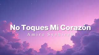 Download lagu No Toques Mi Corazón - Amira Syahirah (lirik   terjemahan bahasa melayu) mp3