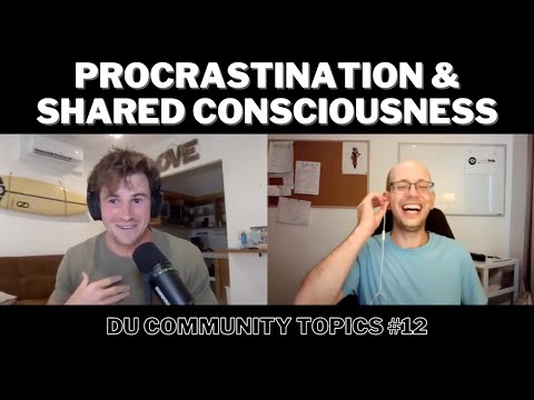 Community Topics #12 - Procrastination and Shared Consciousness | Dualistic Unity