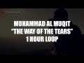 The Ways Of The Tears Muhammad Al Muqit 1 HOUR LOOP