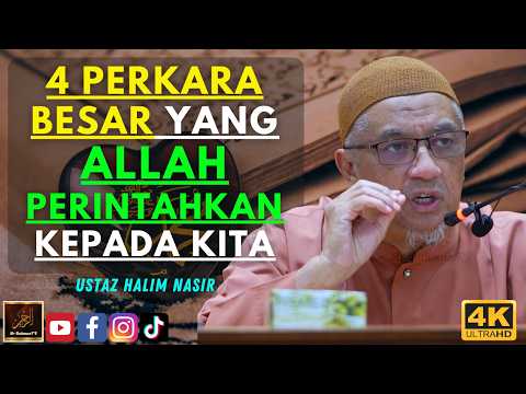 Ustaz Halim Nasir - 4 PERKARA BESAR YANG ALLAH PERINTAHKAN KEPADA KITA
