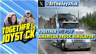Together We Play American Truck Simulator (Part 18)
