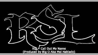RSL - Call Out My Name (Produced By Big O Aka Mal Hablado)