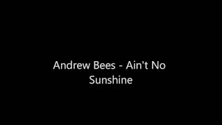 Andrew Bees - Ain't No Sunshine
