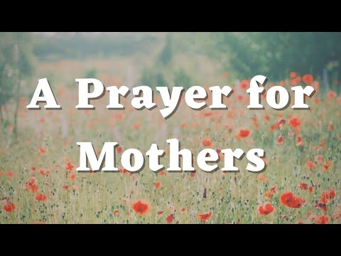 A Prayer for Mothers - I Love You Mom - Mother’s Prayer - Message to Mothers