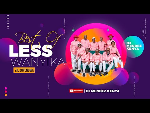 BEST OF LES WANYIKA SONGS MIX 2023~DJ MENDEZ KENYA