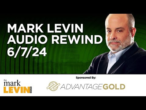 Mark Levin Audio Rewind - 6/7/24