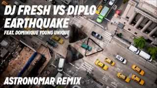 DJ Fresh VS Diplo ft. Dominique Young Unique - Earthquake [Astronomar Remix]