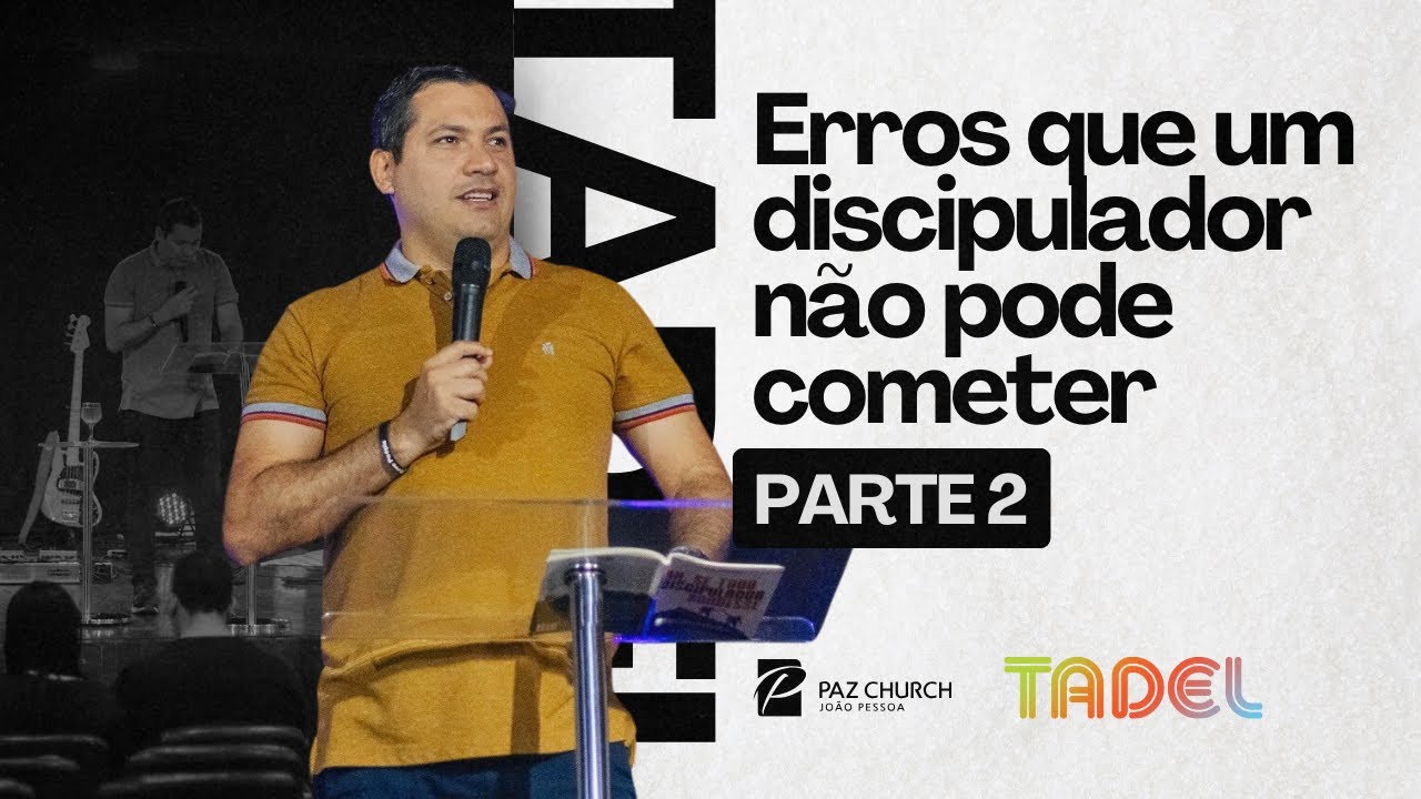 Erros que um discipulador não pode cometer | PARTE 2 | Treinamento de Líderes | 28.07.24