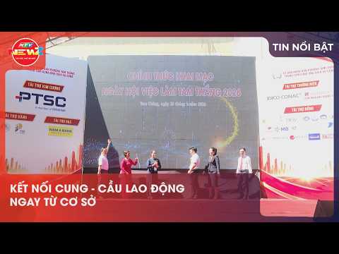 KẾT NỐI CUNG - CẦU LAO ĐỘNG NGAY TỪ CƠ SỞ