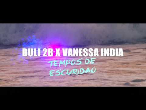 BULI 2B - TEMPOS DE ESCURIDAO FEAT VANESSA INDIA