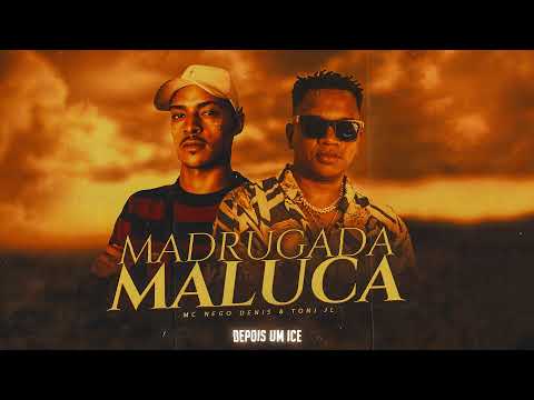 MC Nego Denis e MC Toni JL - Madrugada Maluca (DJ Hunter)