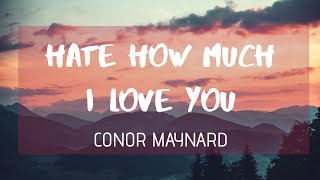Download lagu Conor Maynard - Hate How Much I Love You (Lyrics / Lyrics Video) | RMZ Music mp3