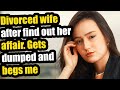 Divorced wife after find out her affair. Gets dumped and begs me to stay #relationship