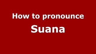 How to pronounce Suana