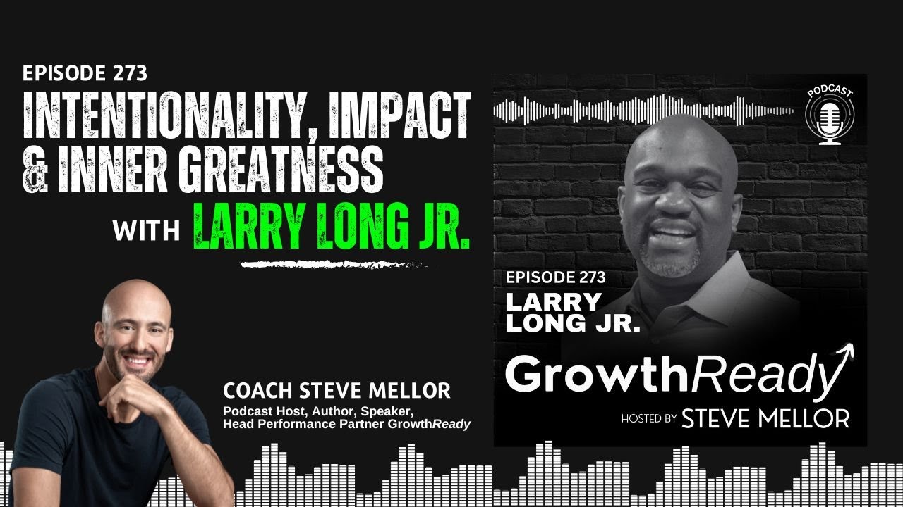 Episode 273: Intentionality, Impact & Inner Greatness with Larry Long Jr.
