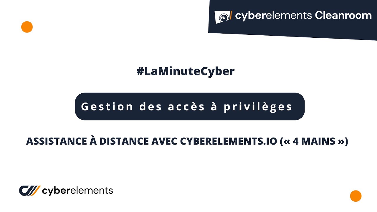 Gestion des accès à privilèges | Assistance à distance avec cyberelements io « 4 mains » #2