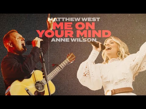 Matthew West - "Me on Your Mind" (Anne Wilson Collab Version)