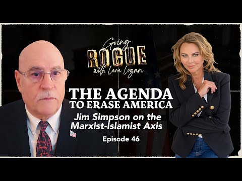 THE AGENDA TO ERASE AMERICA: Jim Simpson on the Marxist-Islamist Axis | Ep 46 | Going Rogue w Lara