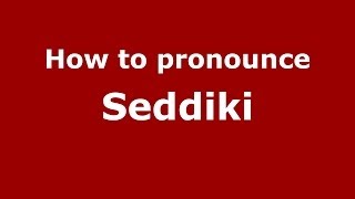 How to pronounce Seddiki