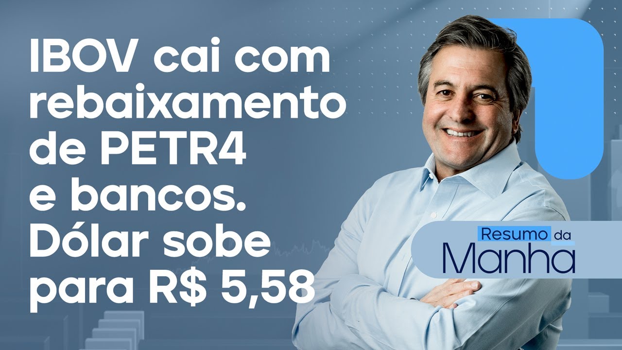 🔴 09/06/25 IBOV cai com rebaixamento de PETR4 e bancos | Dólar sobe para R$ 5,58 | Resumo da Manhã