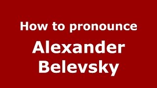 How to pronounce Alexander Belevsky