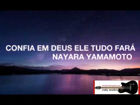 Confie Em Deus E Ele Tudo Fará - Nayara Yamamoto