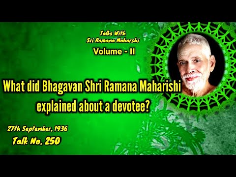 What did Bhagavan Shri Ramana Maharishi explained about a devotee || Ramana Maharshi Talk No. 250