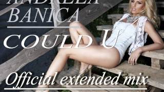 Andreea Banica - Could U (Extended MIX)
