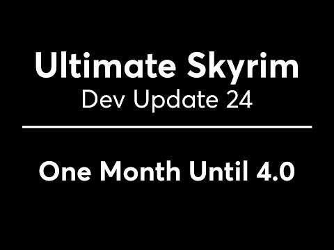 Ultimate Skyrim Dev Update 24 — One Month Until 4.0