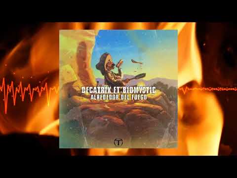DECATRIX ft. BIOMYSTIC - Alrededor Del Fuego