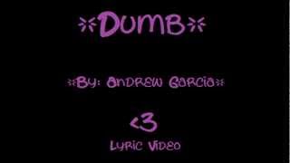 Lyric Video Dumb -Andrew Garcia