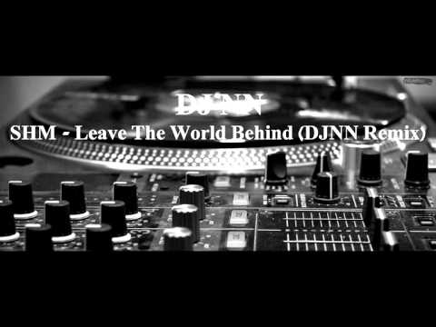 SHM - Leave The World Behind (DJ NN Remix)