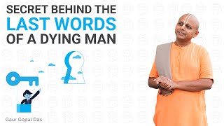 Secret behind the last words of a Dying Man by Gaur Gopal Das