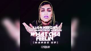 Liam Keegan ft. Julissa Veloz & Kae Lou - What cha Feelin' (Hands Up)