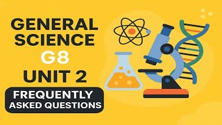 Grade  8 | General Science | Unit 2 FAQ
