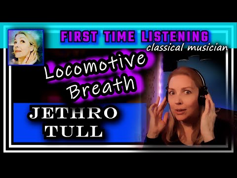 Classical musician reacts -- LOCOMOTIVE BREATH -- Jethro Tull -- FIRST TIME LISTENING