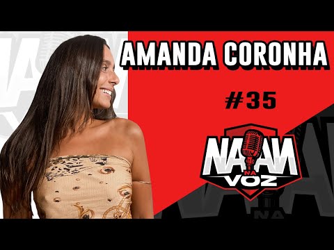AMANDA CORONHA - NAAN NA VOZ Podcast #035