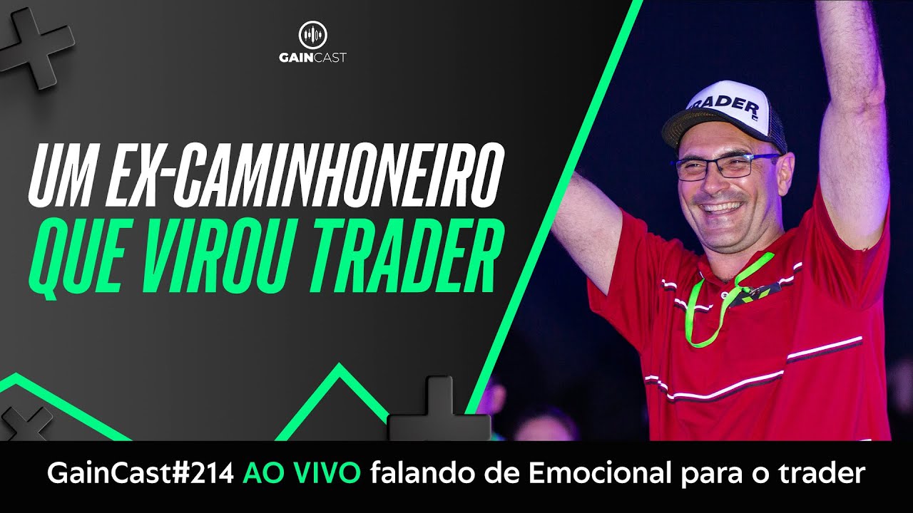 Ele superou a depressão e deixou de ser caminhoneiro para viver como TRADER | GainCast#214