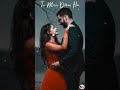 Tu Mera Janu Hai ‍ ️‍ Tu Mera Dilbar Hai Fullscreen Whatsapp Status Hero Movie Song Shorts
