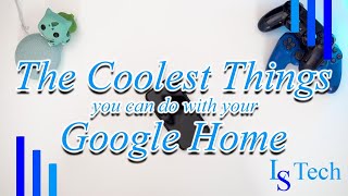 The Coolest Things you can do with your Google Home 2020