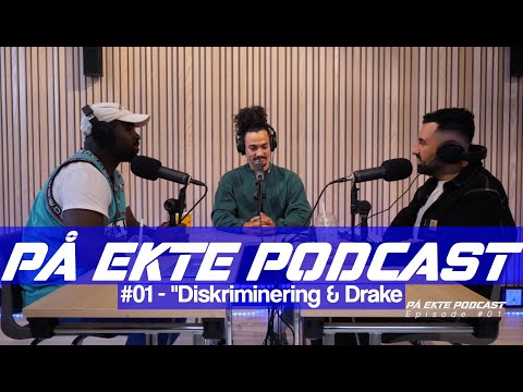 PÅ EKTE Podcast #01 - "Diskriminering & Drake"