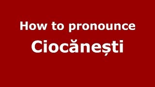 How to pronounce Ciocănești