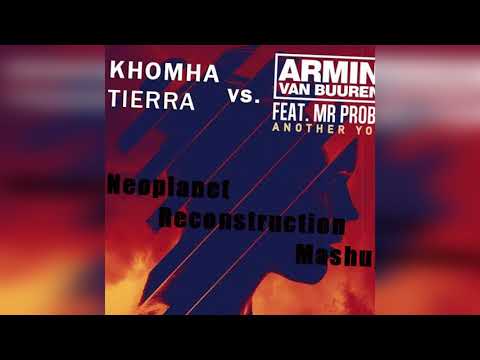 Khomha vs. Armin Van Buuren Feat.Mr.Probz-Tierra vs. Another You (Neoplanet Reconstruction Mashup)