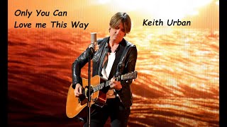 Keith Urban  - Only You Can love me This Way (HQ)