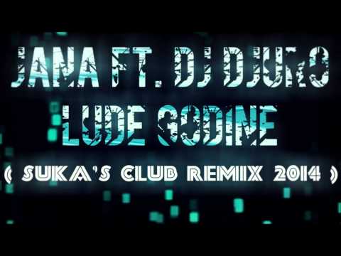 DJ Djuro ft. Jana - Lude godine (Suka's Club Remix 2014)