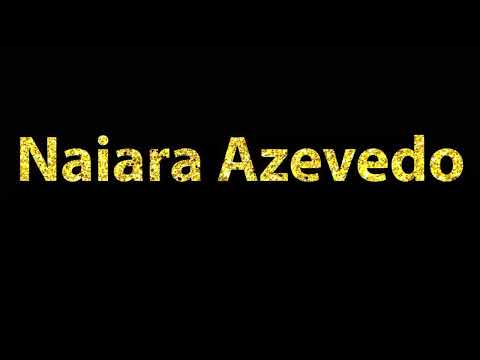 How To Pronounce Naiara Azevedo
