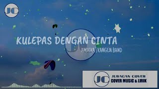 Download lagu Andika Kangen Band - Kulepas Dengan Cinta (Lirik ) Cover by Ziell Ferdian mp3