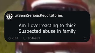 Reddit Stories: Am I overreacting to this? Suspected abuse in family