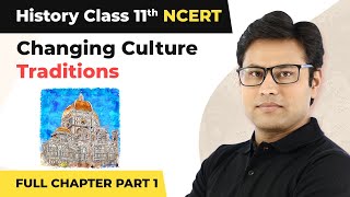 Class 11 History Chapter 7 | Changing Culture Traditions Full Chapter Explanation (Part 1)